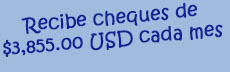 Recibe cheques de $3,855 USD cada mes