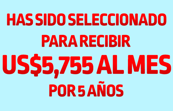 Has sido seleccionado para recibir 5755 USD al mes